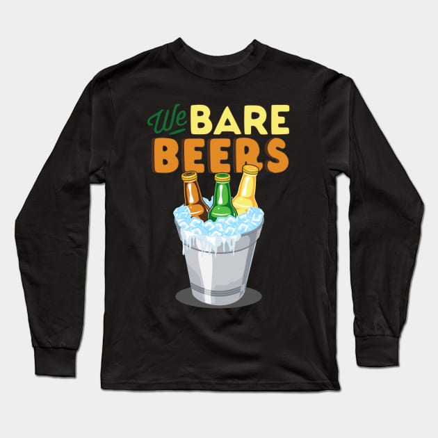 We Bare Beers Long Sleeve T-Shirt by Diskarteh